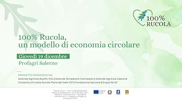 100% Rucola, un modello di economia circolare: giovedì 19 dicembre al Profagri di Salerno la presentazione del progetto e possibili ricadute economiche